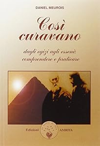Così curavano. Dagli egizi agli esseni: comprendere e praticare