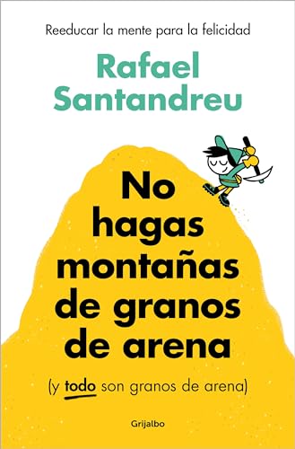 No Hagas Montañas De Granos De Arena Y Todo Son Granos De Arena : Reeducar La Mente Para La Felicidad Psicología No Hagas Montañas De Granos De Arena Y Todo Son Granos De Arena : Reeducar La Mente Para La Felicidad Psicología