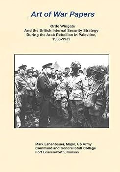 Orde Wingate And the British Internal Security Strategy During the Arab Rebellion in Palestine, 1936-1939