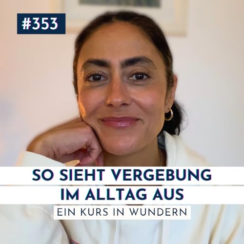 #353 So kann Vergebung im Alltag aussehen | Ein Kurs in Wundern