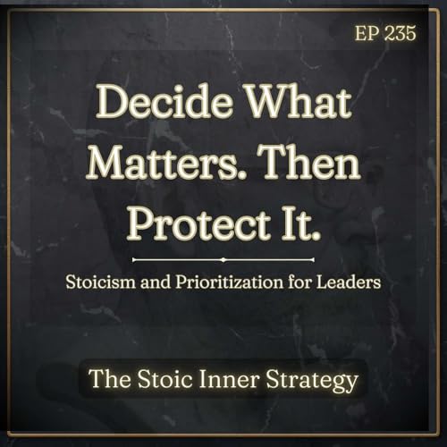 Ep 235 &ndash; Decide What Matters. Then Protect It.