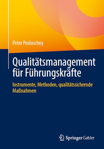Qualitätsmanagement für Führungskräfte: Instrumente, Methoden, qualitätssichernde Maßnahmen