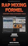  Rap-Mixing-Formel: Diese 6 Schritte machen jeden Track zum Boss-Track. OHNE Vorkenntnisse
