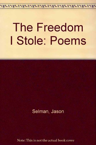 The Freedom I Stole: Poems 0978247442 Book Cover