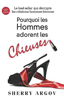 Pourquoi Les Hommes Adorent Les Chieuses Le Best-Seller Qui Decrypte Les Relations Hommes-Femmes / Why Men Love Bitches - French Edition