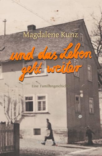 Und das Leben geht weiter: Eine Familiengeschichte
