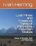 Lost Mines and Treasure Tales of the Middle Mountain States: States of Nevada, Utah and Wyoming