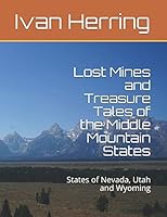 Lost Mines and Treasure Tales of the Middle Mountain States : States of Nevada, Utah and Wyoming 1092601589 Book Cover