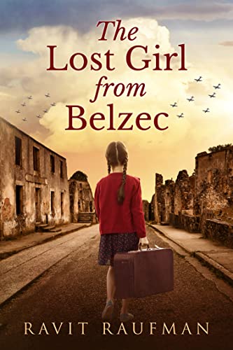 The Lost Girl from Belzec: A WW2 Historical Novel, Based on a True Story of a Jewish Holocaust Survivor (Heroic Children of World War II Book 9)