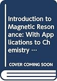 Introduction to Magnetic Resonance: With Applications to Chemistry and Chemical Physics (Science Books)