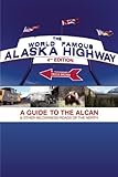 The World-Famous Alaska Highway: A Guide to the Alcan & Other Wilderness Roads of the North