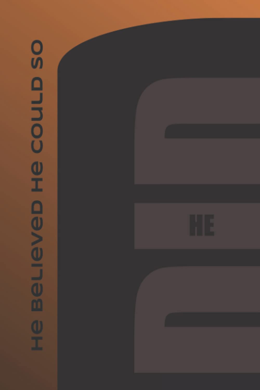 He Believed He Could So He Did: Notebook Gift For Brave Men