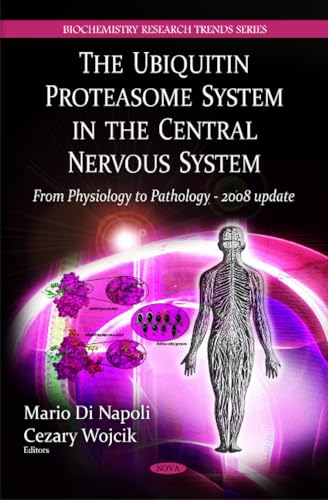 The Ubiquitin Proteasome System in the Central Nervous System: From Physiology to Pathology - 2008 (Biochemistry Research Trends Series)