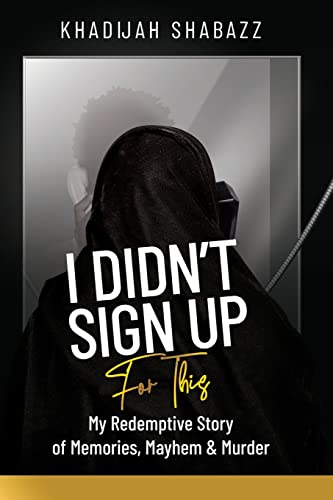 I Didn't Sign Up For This: My Redemptive Story of Memories, Mayhem & Murder