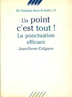 Un point c'est tout ! : La ponctuation efficace 2890525481 Book Cover
