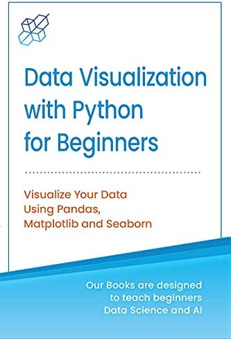 Python for Data Visualization for Beginners: Visualize Your Data using Pandas, Matplotlib and Seaborn, Step-by-Step Guide with Hands-on Projects and Exercises ... Learning & Data Science for Beginners) Kindle Edition