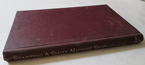 Starting a Small Machine Shop B002ZTPOQY Book Cover