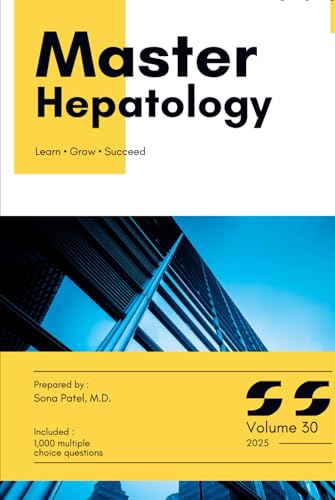 Master Series: Hepatology with High-Yield content and 1,000 Board-Style MCQs with Explanations for Medical Board Exam Prep, Clinical Vignettes, and Real-World Case Review: Volume 30