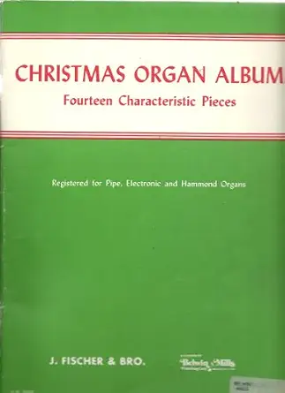 Christmas Organ Album. Fourteen Characteristic Pieces, Registrered for Pipe, Electronic and Hammond Organs Christmas Organ Album. Fourteen Characteristic Pieces, Registrered for Pipe, Electronic and Hammond Organs book cover