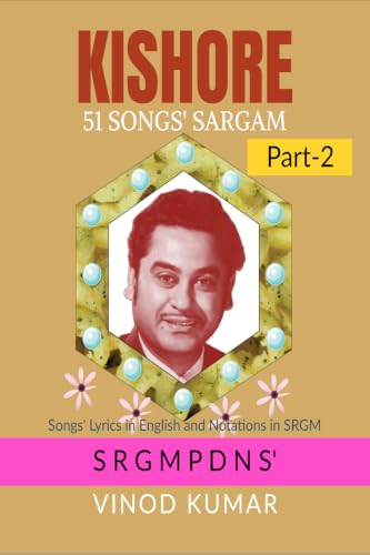 KISHORE 51 SONGS' SARGAM, Part-2: Songs' Lyrics in English and Notations in SRGM
