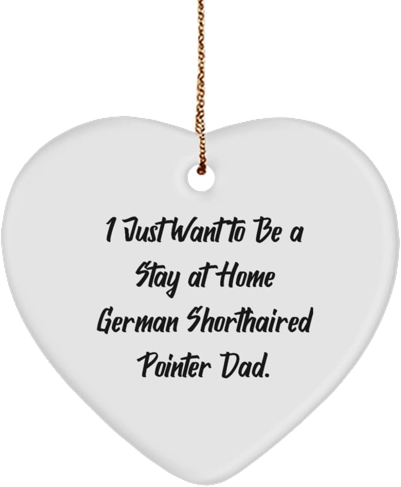 I Just Want to Be a Stay at Home. German Shorthaired Pointer Dog Heart Ornament, Nice German Shorthaired Pointer Dog, for Dog Lovers