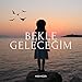 Bekle Geleceğim