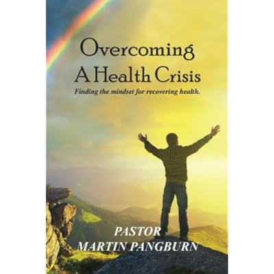Overcoming A Health Crisis: Finding the mindset for recovering health.