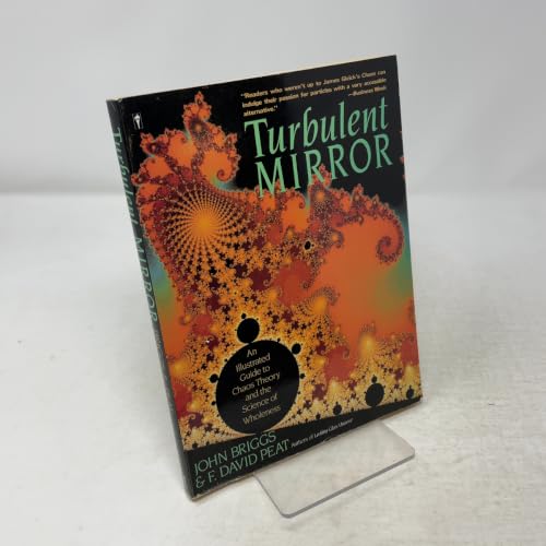 Turbulent Mirror: An Illustrated Guide to Chaos Theory and the Science of Wholeness