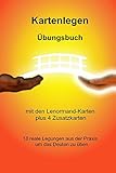  Kartenlegen Übungsbuch mit den Lenormand-Karten plus 4 Zusatzkarten: 18 reale Legungen aus der Praxis, um das Deuten zu üben