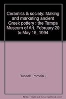 Ceramics & society: Making and marketing ancient Greek pottery : the Tampa Museum of Art, February 20 to May 15, 1994 1878293087 Book Cover