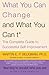 What You Can Change . . . and What You Can't*: The Complete Guide to Successful Self-Improvement