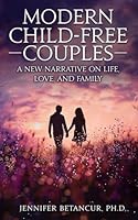 Modern Child-Free Couples: A New Narrative on Life, Love, and Family B0D55JMC3L Book Cover