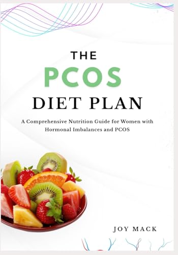 The Pcos Diet Plan: A Comprehensive Nutrition Guide For Women With Hormonal Imbalances And Pcos