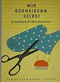 schneidere selbst buch  Wir schneidern selbst. Grundlagen der Hausschneiderei.