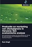 Productie en marketing van champignons in Haryana: Een economische analyse: Een economische analyse van de productie en het op de markt brengen van champignons in de Indiase deelstaat Haryana