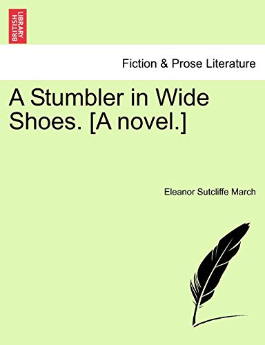 A Stumbler in Wide Shoes. [A Novel.]