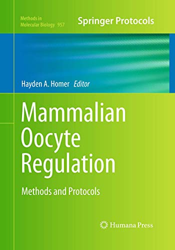Mammalian Oocyte Regulation: Methods and Protocols (Methods in Molecular Biology, 957)