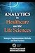 Analytics in Healthcare and the Life Sciences: Strategies, Implementation Methods, and Best Practices (FT Press Analytics)