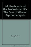 Motherhood and the Professional Life: The Case of Women Psychotherapists 1556051522 Book Cover