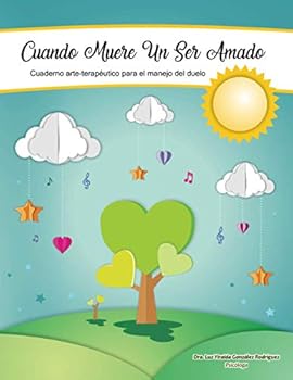 Cuando Muere un Ser Amado: Cuaderno Arte-Terapéutico para el Manejo del Duelo