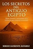  Los secretos del Antiguo Egipto: Dioses, faraones y curiosidades de la civilización que conquistó la eternidad