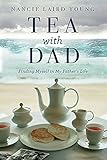 Tea With Dad: Finding Myself in My Father's Life