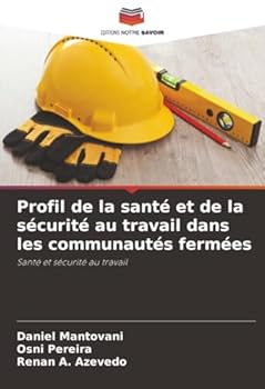 Profil de la santé et de la sécurité au travail dans les communautés fermées: Santé et sécurité au travail (French Edition)