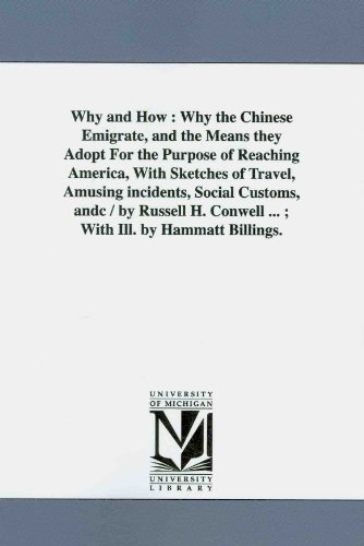 Why and how : why the Chinese emigrate, and the means they adopt for the purpose of reaching America, with sketches of travel, amusing incidents, ... Conwell ... ; with ill. by Hammatt Billings.
