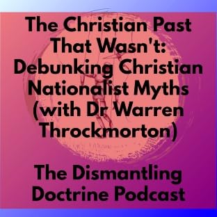 The Christian Past That Wasn't: Debunking Christian Nationalist Myths (with Dr Warren Throckmorton)