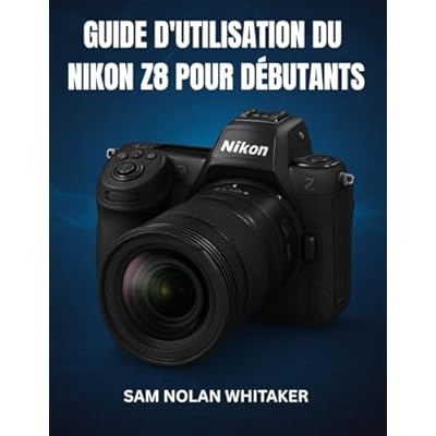 GUIDE D'UTILISATION DU NIKON Z8 POUR D&Eacute;BUTANTS