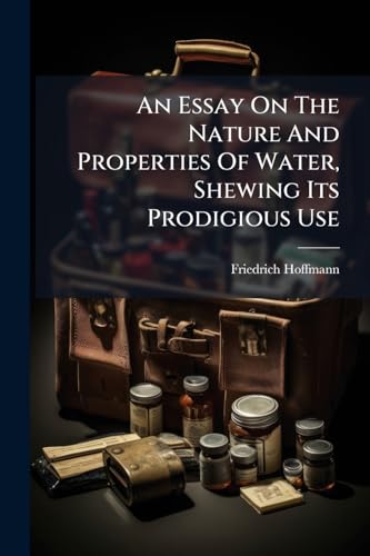 An Essay On The Nature And Properties Of Water, Shewing Its Prodigious Use: And Proving It To Be An Universal Medicine