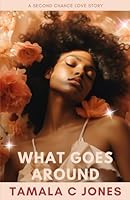 What Goes Around: A Second Chance Love Story (Love, Legacy and Second Chances) B0CWLGKX3L Book Cover