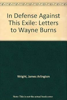 In Defense Against This Exile: Letters to Wayne Burns