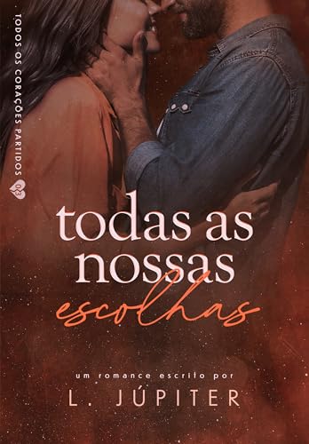 Todas As Nossas Escolhas (Todos Os Corações Partidos Livro 5)